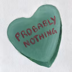 PROBABLY NOTHING Conversation Heart