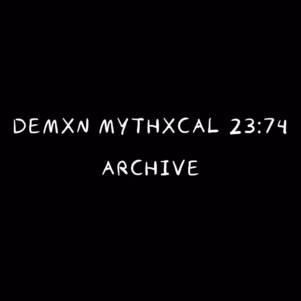Demxn Mythxcal 23:74 — Archive