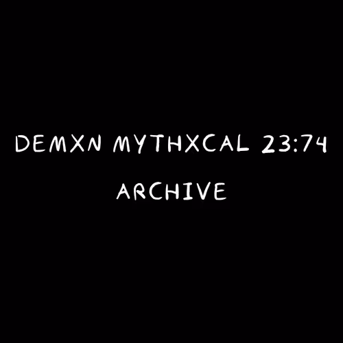 Demxn Mythxcal 23:74 — Archive