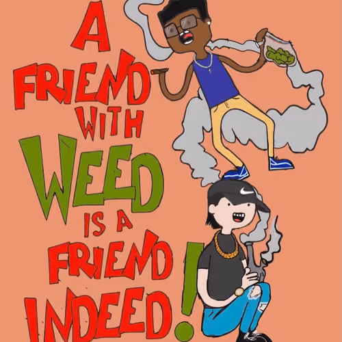 A Friend With Weed Is Friend Indeed!
