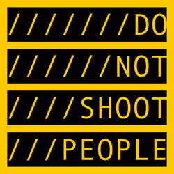 DO NOT SHOOT PEOPLE