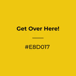 Get Over Here! #e8d017