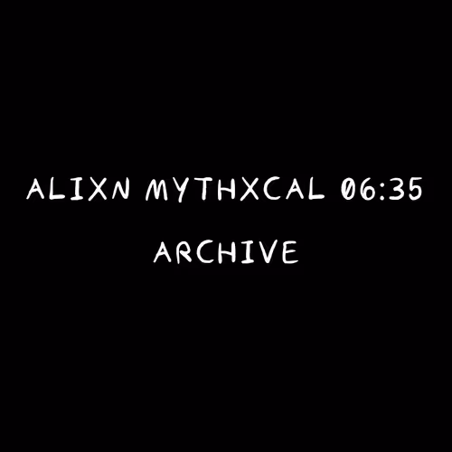 Alixn Mythxcal 06:35 — Archive