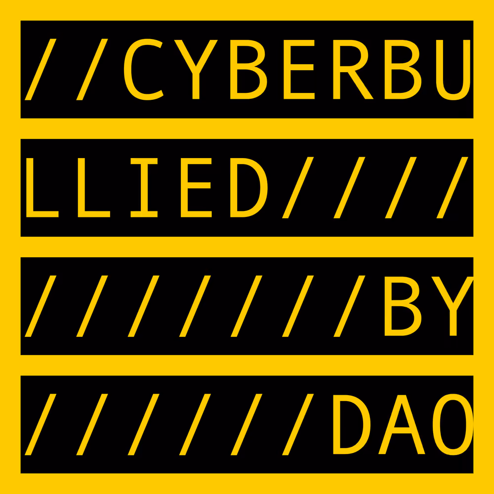CYBERBULLIED BY DAO