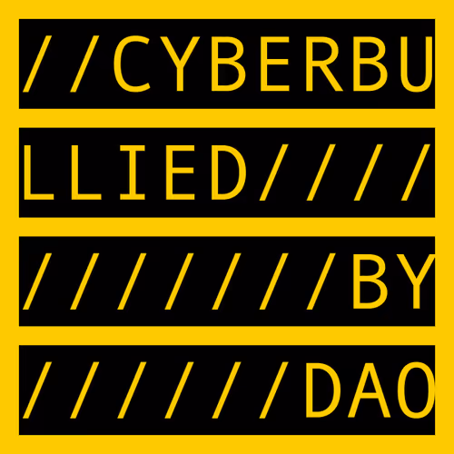 CYBERBULLIED BY DAO
