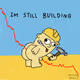 Im Still Building