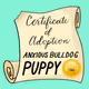 Anxious Bulldog Puppy Adoption Certificates