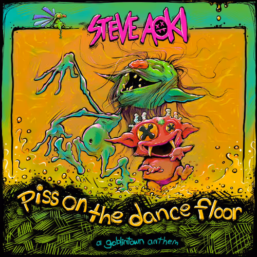 Steve Aoki - Piss On the Dance FIoor - Goblintown Anthem