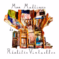 Mon Multivers de Réalités Virtuelles