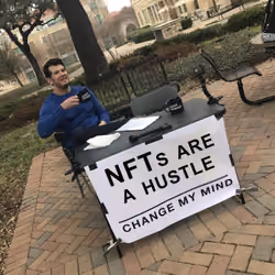 NFTs Are A Hustle: Change My Mind