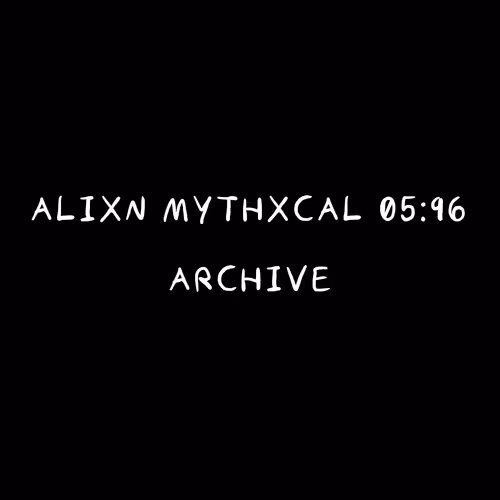 Alixn Mythxcal 05:96 — Archive