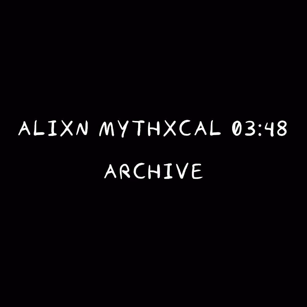 Alixn Mythxcal 03:48 — Archive