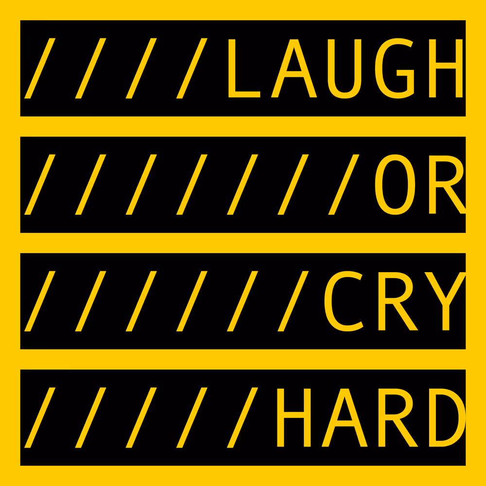 LAUGH OR CRY HARD