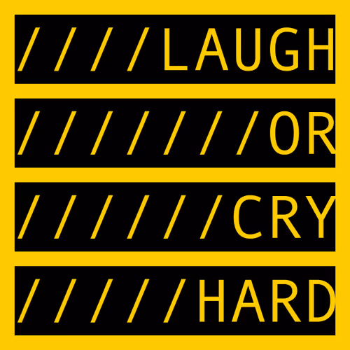 LAUGH OR CRY HARD
