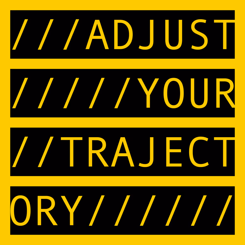 ADJUST YOUR TRAJECTORY