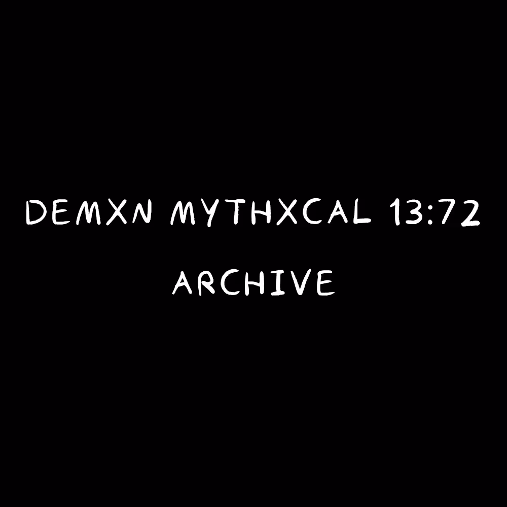 Demxn Mythxcal 13:72 — Archive