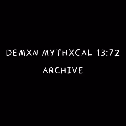 Demxn Mythxcal 13:72 — Archive