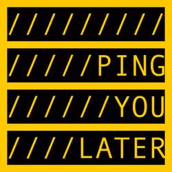 PING YOU LATER