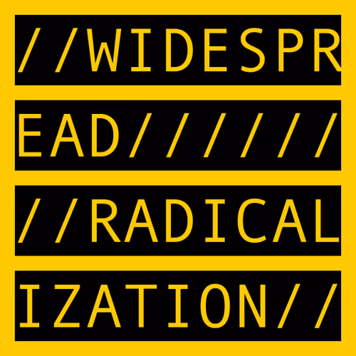 WIDESPREAD RADICALIZATION