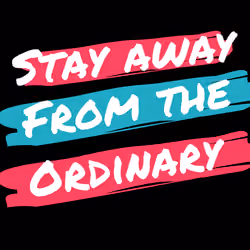 Stay away from the ordinary