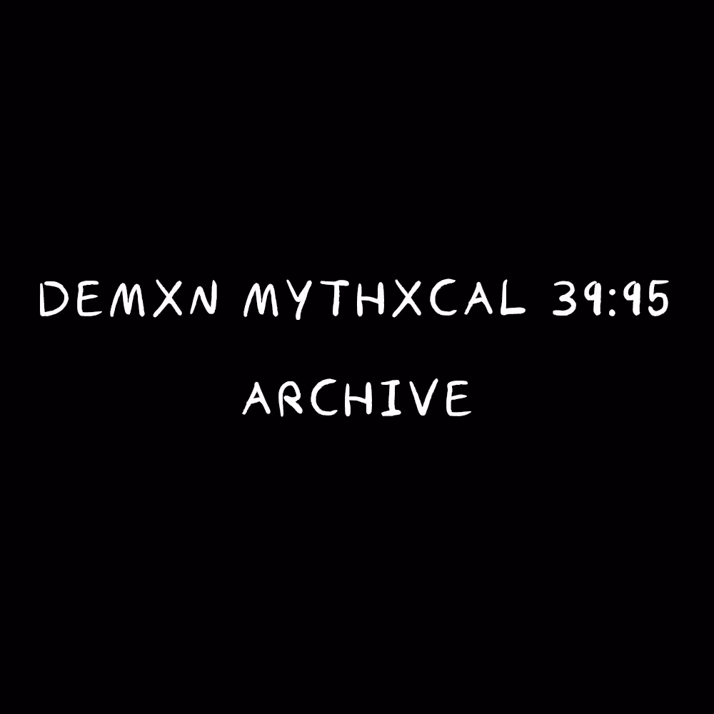 Demxn Mythxcal 39:95 — Archive