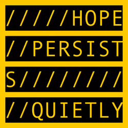 HOPE PERSISTS QUIETLY