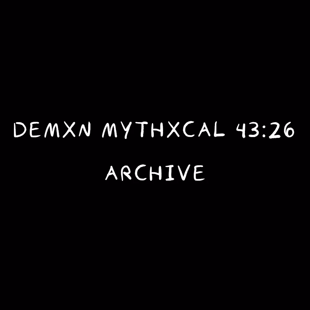 Demxn Mythxcal 43:26 — Archive