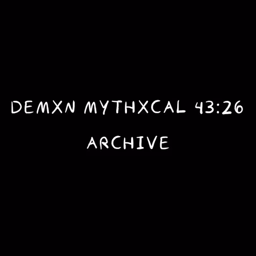 Demxn Mythxcal 43:26 — Archive