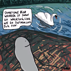 sometime blob wonder if swan go walking