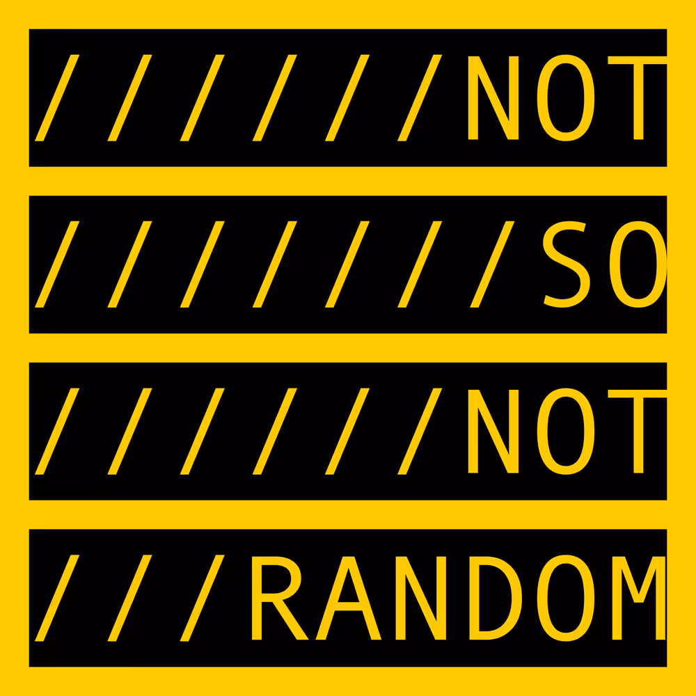 NOT SO NOT RANDOM