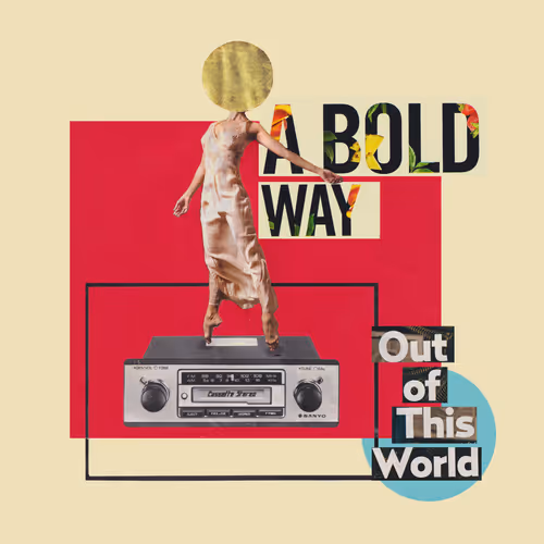 A Bold Way Out Of This World