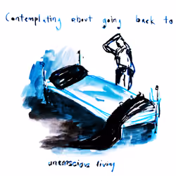 Contemplating about going back to unconscious living
