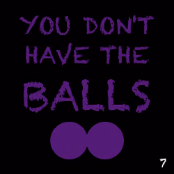 You Don't Have the Balls - 7