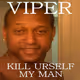 Kill Urself My Man - RapperViper #524