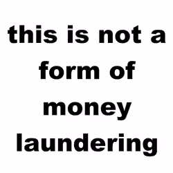 THIS IS NOT A FORM OF MONEY LAUNDERING
