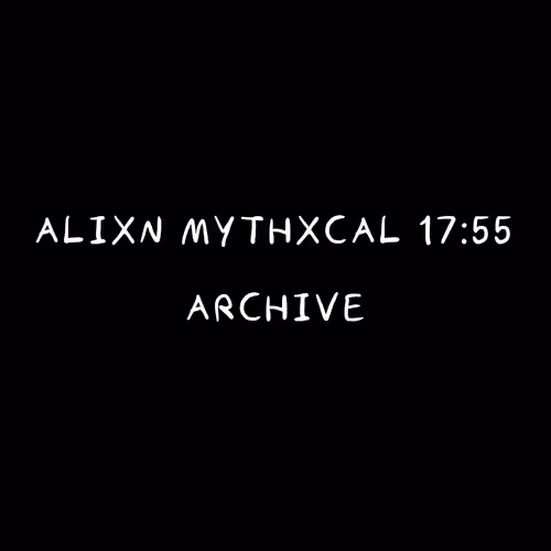 Alixn Mythxcal 17:55 — Archive