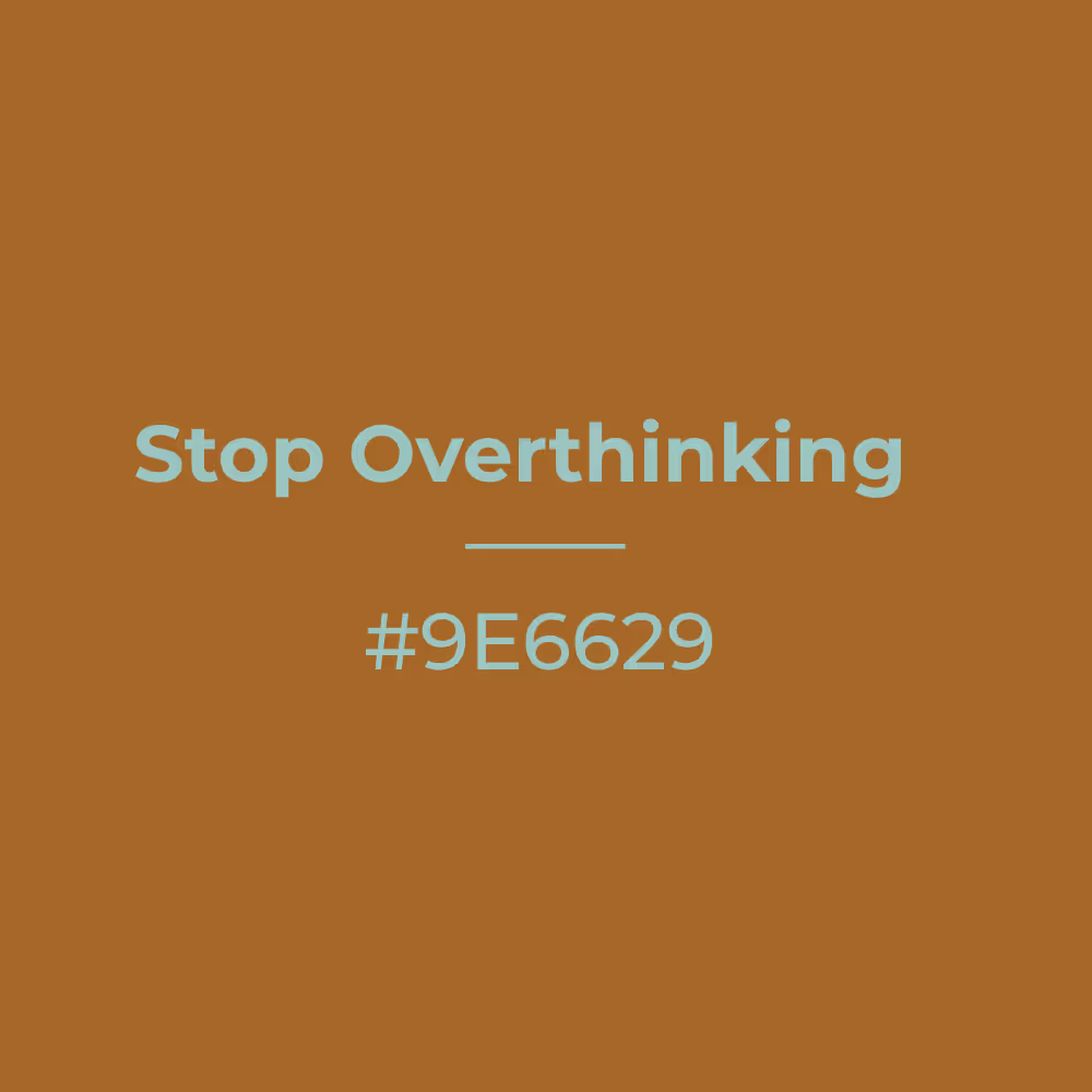 Stop Overthinking #9e6629