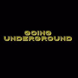 GOING UNDERGROUND