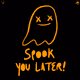 Spook You Later!