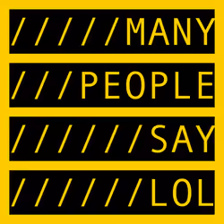 MANY PEOPLE SAY LOL