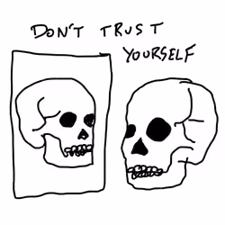 #7 - don't trust yourself