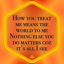 How you treat me