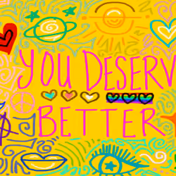 You Deserve Better!