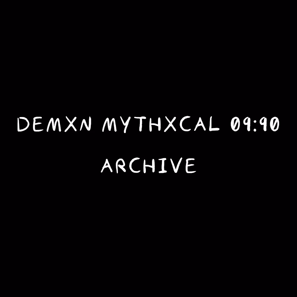 Demxn Mythxcal 09:90 — Archive