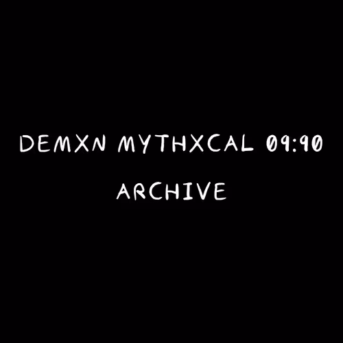Demxn Mythxcal 09:90 — Archive