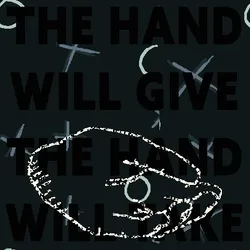 The Hand Will Give the Hand Will Take