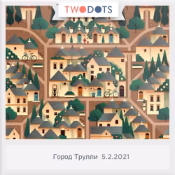 TWO DOTS - Город Трулли 5.2.2021