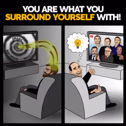 You Are What You Surround Yourself With!
