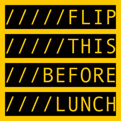 FLIP THIS BEFORE LUNCH
