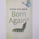 Have You Been Born Again?